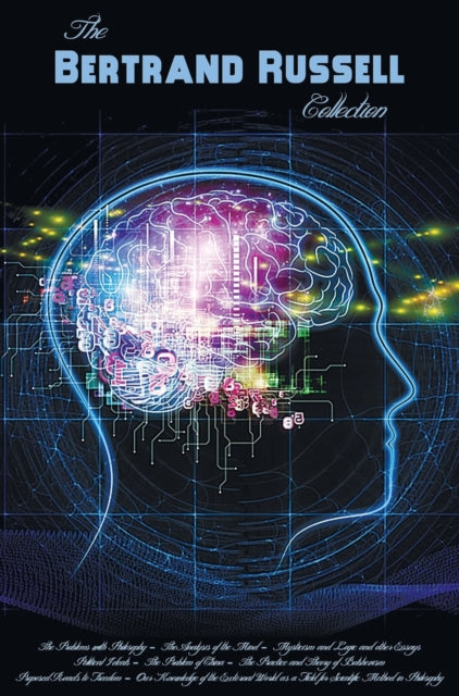 Bertrand Russell Collection, Including: The Problems with Philosophy, the Analysis of the Mind, Mysticism and Logic and Other Essays, Political Ideals