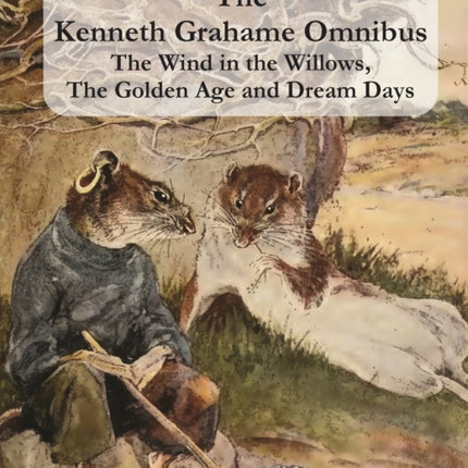 The Kenneth Grahame Omnibus: The Wind in the