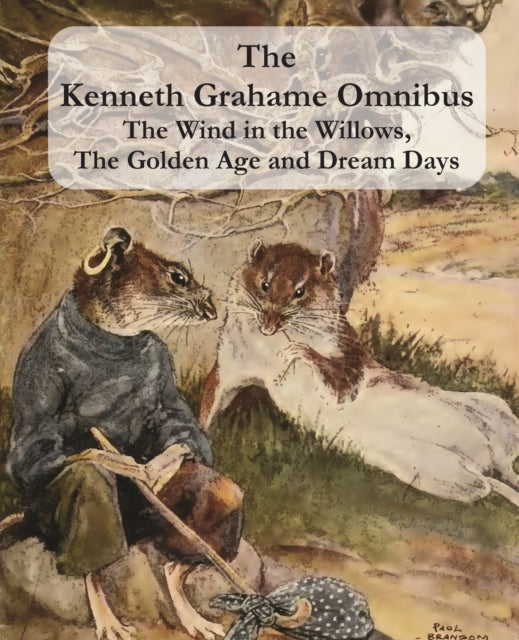 The Kenneth Grahame Omnibus: The Wind in the
