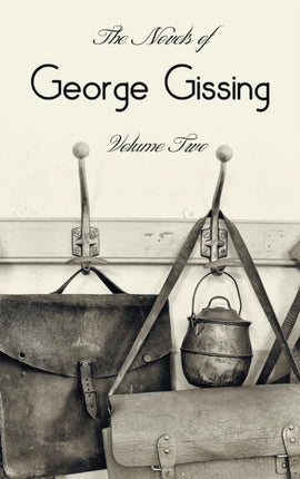 The Novels of George Gissing, Volume Two