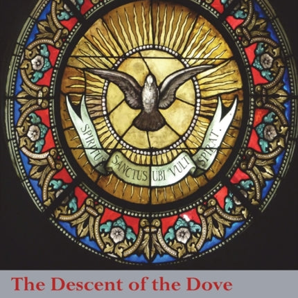 The Descent of the Dove: A Short History of the Holy Spirit in the Church