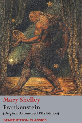 Frankenstein; or, The Modern Prometheus: (Original Uncensored 1818 Edition)