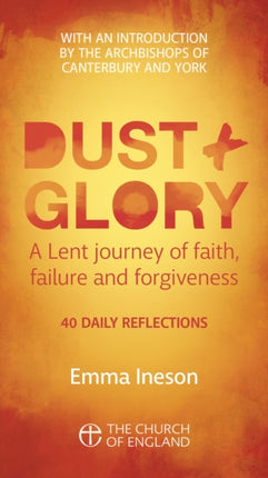 Dust and Glory Adult single copy: 40 daily reflections for Lent on faith, failure and forgiveness