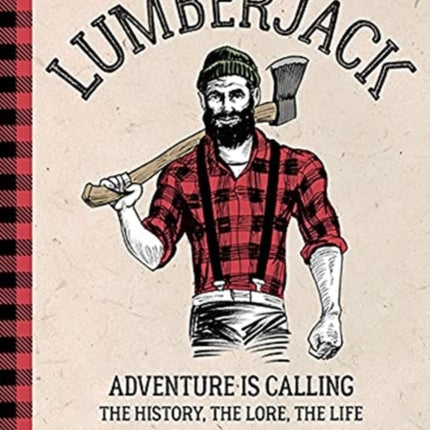 Lumberjack: Adventure is Calling – The History, The Lore, The Life