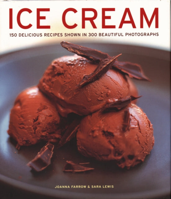 Ice Cream: 150 delicious recipes shown in 300 beautiful photographs