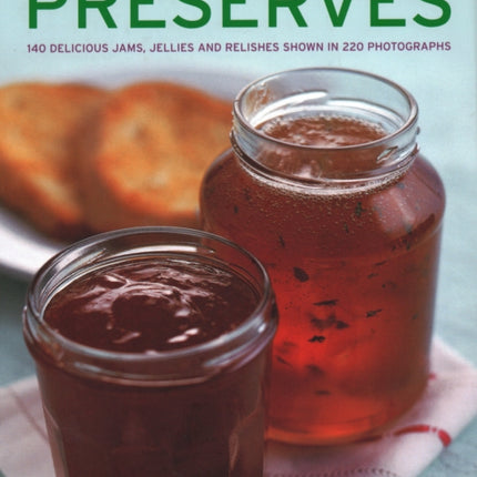 Preserves: 140 delicious jams, jellies and relishes shown in 220 photographs