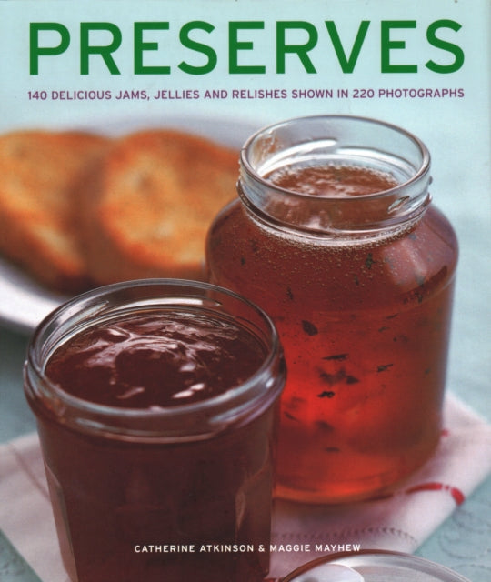 Preserves: 140 delicious jams, jellies and relishes shown in 220 photographs