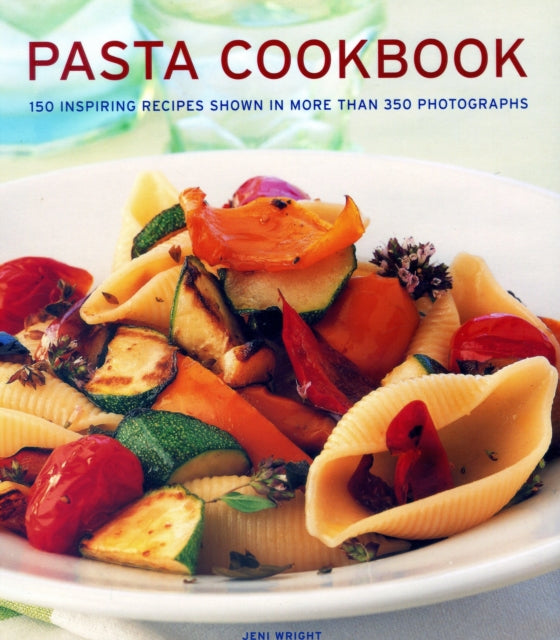 Pasta Cookbook: 150 inspiring recipes shown in more than 350 photographs