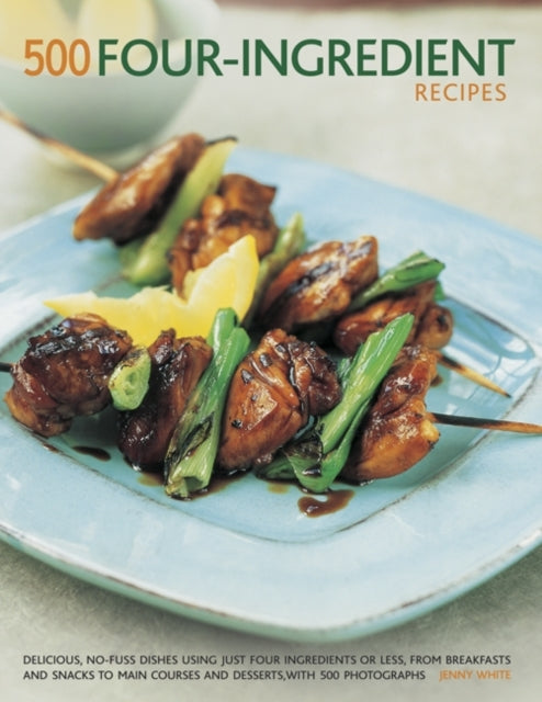 500 Four-ingredient recipes: Delicious, no-fuss