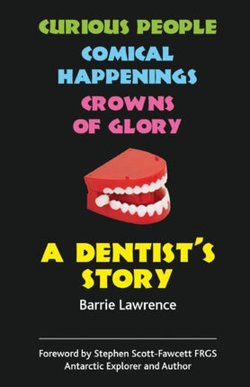 A Dentist's Story: Curious People, Comical Happenings, Crowns of Glory