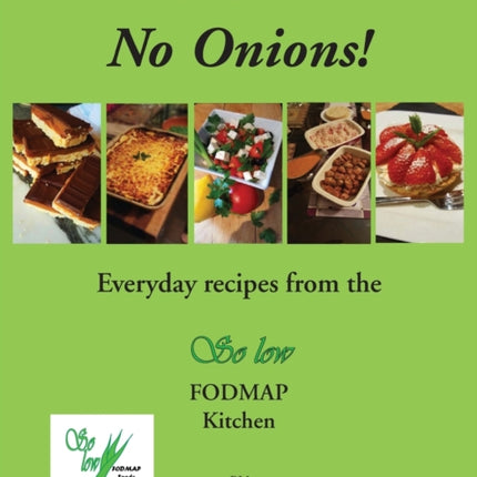 What? No Onions?: Everyday Recipes from the So Low Fodmap Kitchen