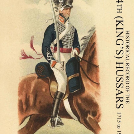 HISTORICAL RECORD OF THE 14th (KING'S) HUSSARS 1715-1900