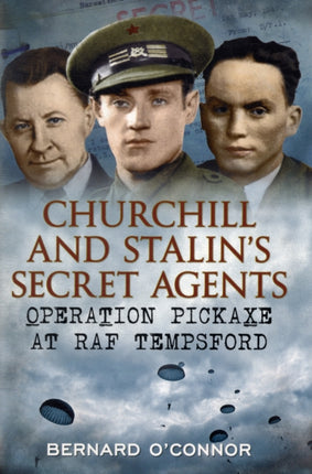 Churchill and Stalin's Secret Agents: Operation Pickaxe at RAF Tempsford