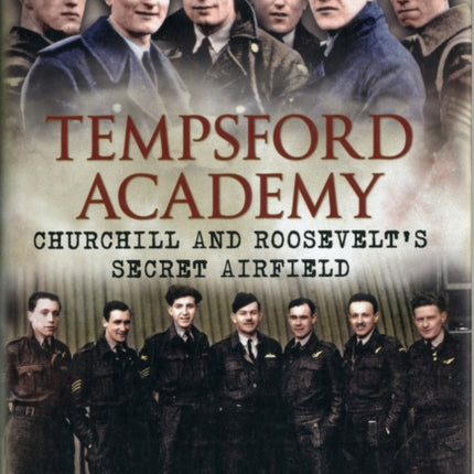 Tempsford Academy: Churchill's and Roosevelt's Secret Airfield