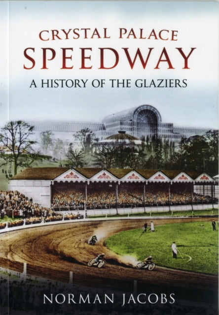 Crystal Palace Speedway: A History of the Glaziers