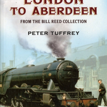 British Steam in Colour: London to Aberdeen from the Bill Reed Collection