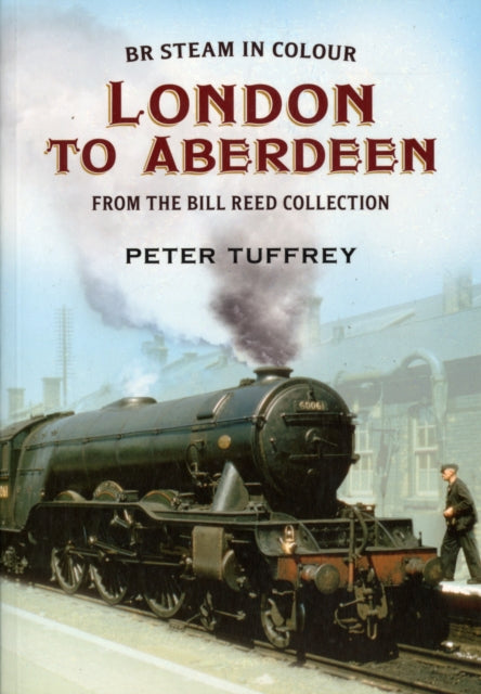 British Steam in Colour: London to Aberdeen from the Bill Reed Collection