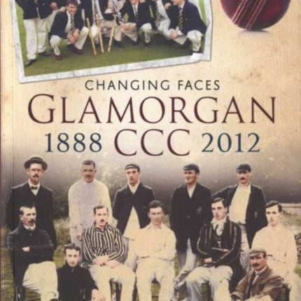 Glamorgan CCC 1888-2012: Changing Faces