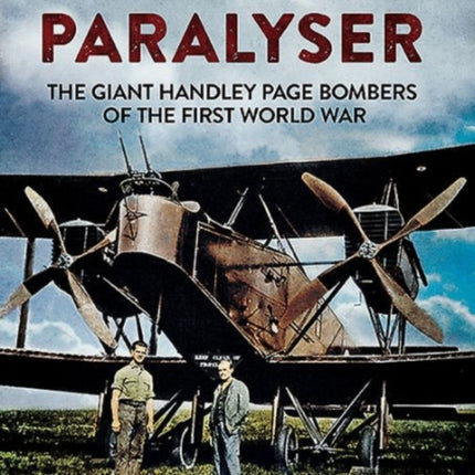 Bloody Paralyser: The Giant Handley Page Bombers of the First World War