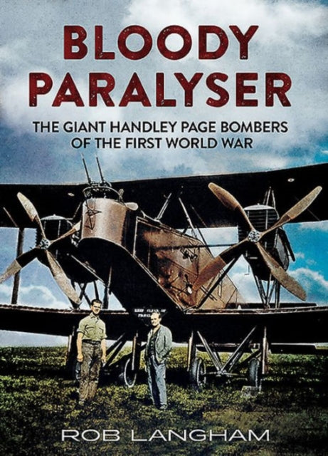 Bloody Paralyser: The Giant Handley Page Bombers of the First World War