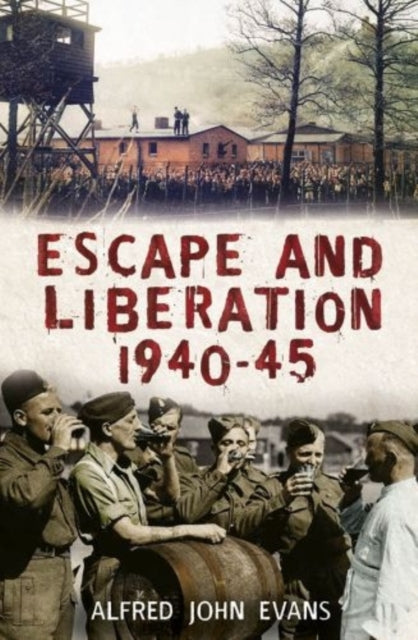 Escape and Liberation, 1940-1945: The Classic Escapes from Nazi Germany