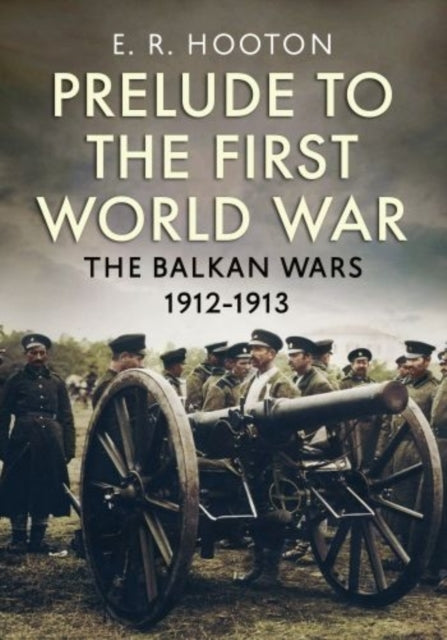 Prelude to the First World War: The Balkan  Wars 1912-1913