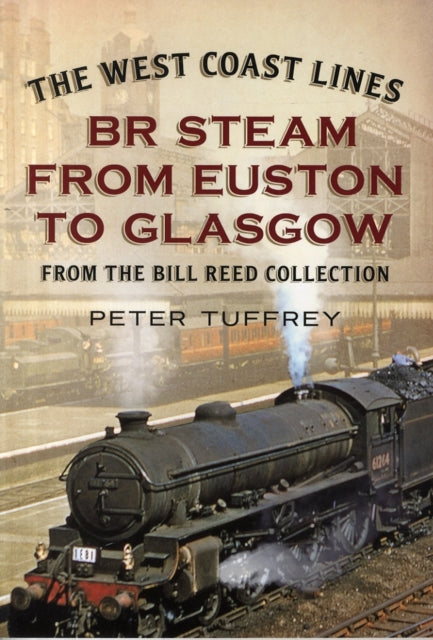 The West Coast Lines: BR Steam from Euston to Glasgow