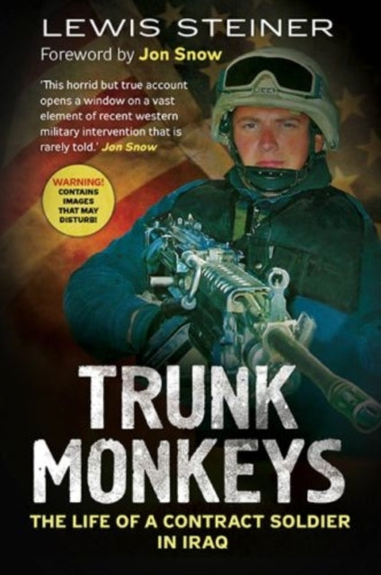 Trunk Monkeys: The Life of a Contract Soldier in Iraq