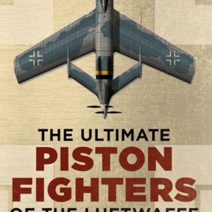 Ultimate Piston Fighters of the Luftwaffe