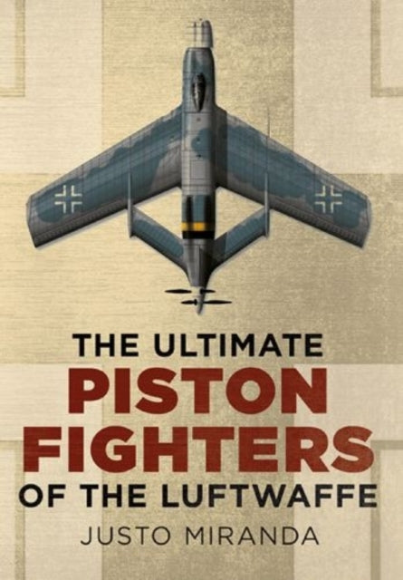 Ultimate Piston Fighters of the Luftwaffe