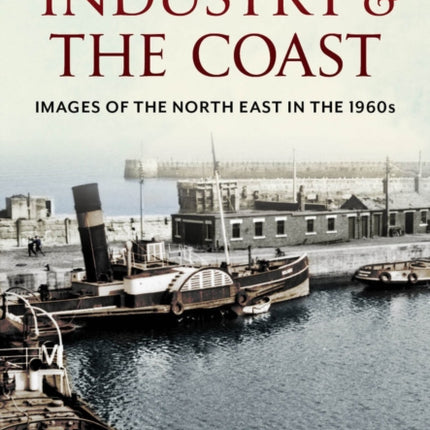 Industry and the Coast: Images of the North East in the 1960s