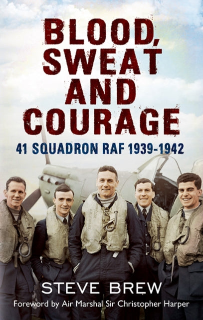 Blood, Sweat and Courage: 41 Squadron RAF, 1939-1942