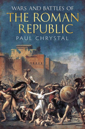 Wars and Battles of the Roman Republic: The Military, Political and Social Fallout