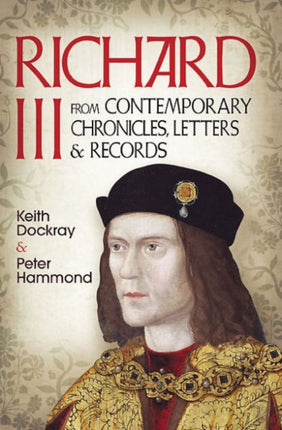 Richard III: From Contemporary Chronicles, Letters and Records