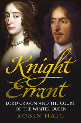 Knight Errant: Lord Craven and the Court of the Queen of Bohemia