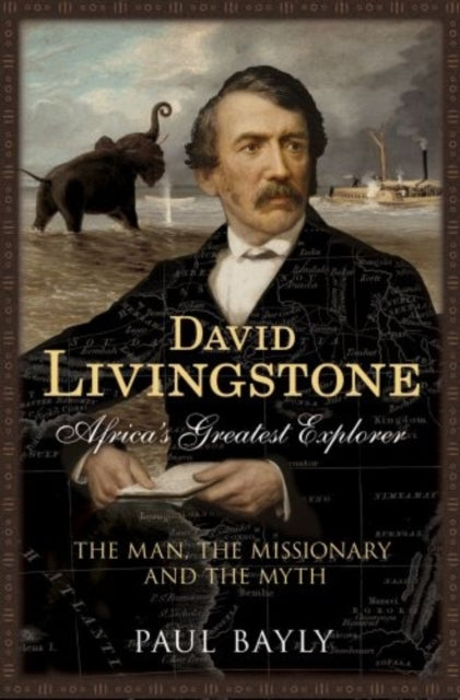 David Livingstone, Africa's Greatest Explorer: The Man, the Missionary and the Myth