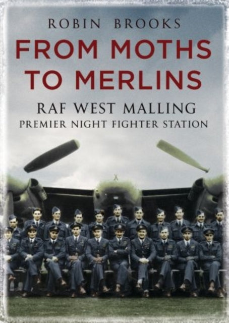 From Moths to Merlins: RAF West Malling: Premier Night Fighter Station