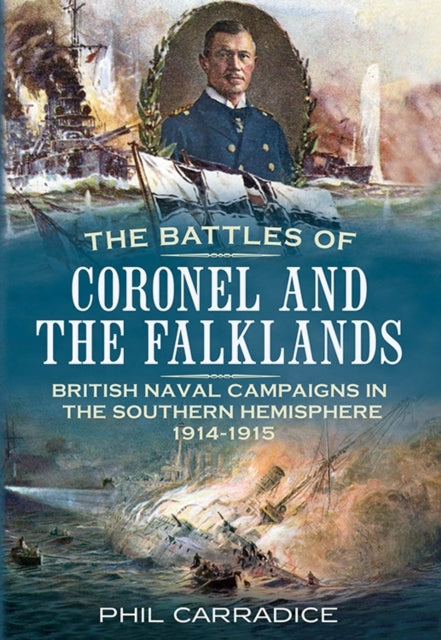 Battles of Coronel and the Falklands: British Naval Campaigns in the Southern Hemisphere 1914-1915