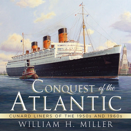 Conquest of the Atlantic: Cunard Liners of the 1950s and 1960s