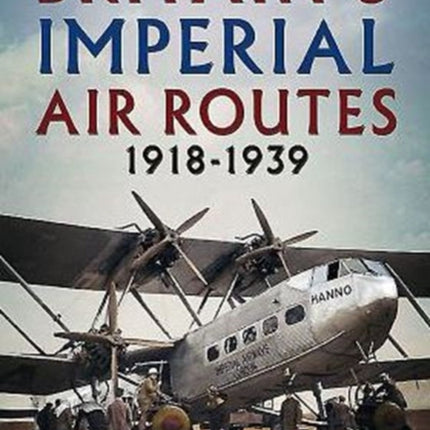 Britain's Imperial Air Routes 1918-1939