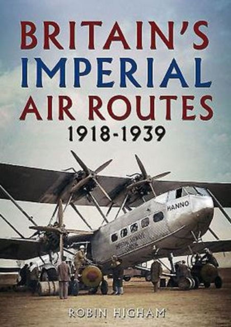 Britain's Imperial Air Routes 1918-1939