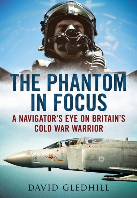 Phantom in Focus: A Navigator's Eye on Britain's Cold War Warrior