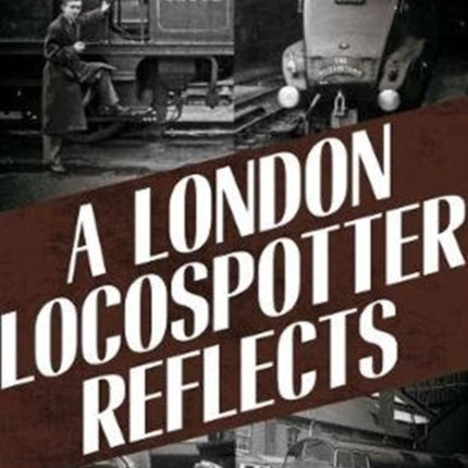 London Locospotter Reflects: Memories of Black and White Days