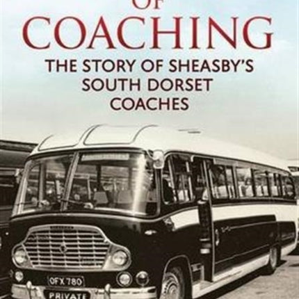 99 Years of Coaching: The Story of Sheasby's South Dorset Coaches