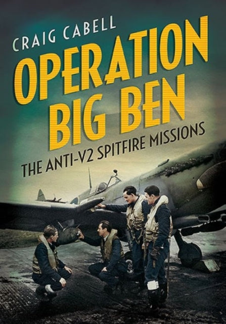 Operation Big Ben: The Anti-V2 Spitfire Missions