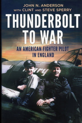 Thunderbolt to War: An American Fighter Pilot in England