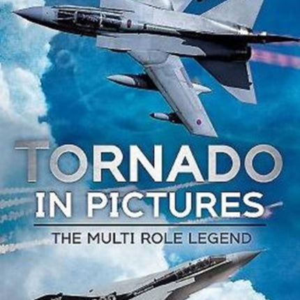 Tornado in Pictures: The Multi-Role Legend