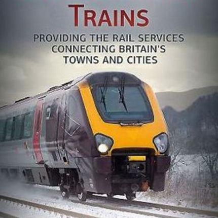 Crosscountry Trains: Providing the Rail Services Connecting Britain's Towns and Cities