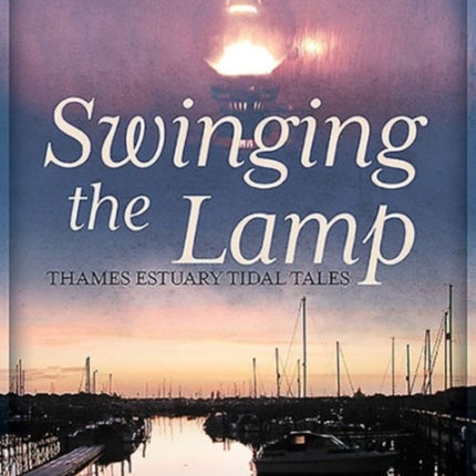 Swinging the Lamp: Thames Estuary Tidal Tales