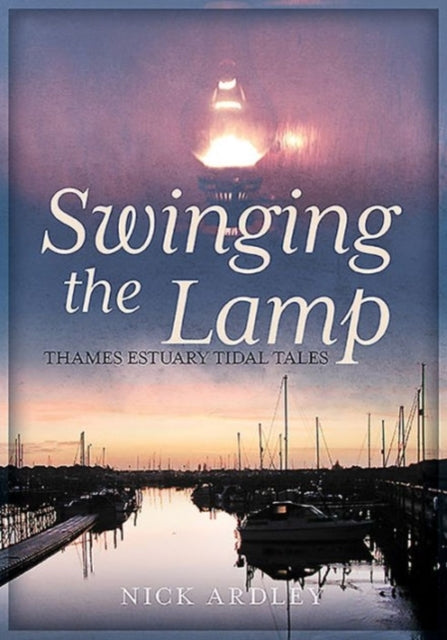 Swinging the Lamp: Thames Estuary Tidal Tales